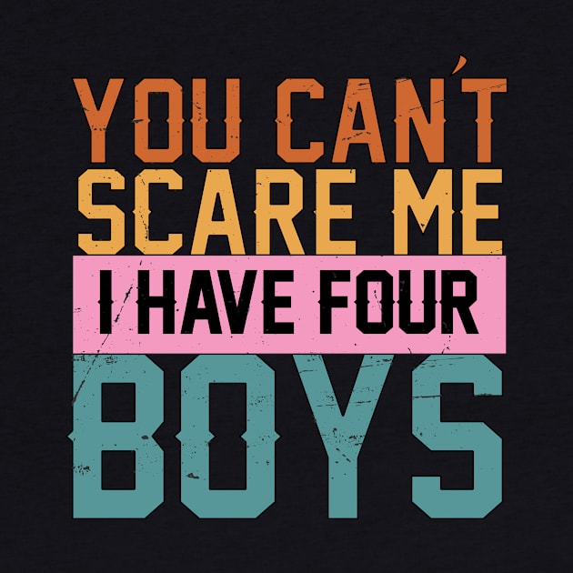 you cant scare me i have four boys by Charlotte123